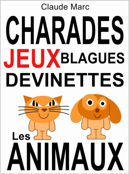 Cover of the book Charades et devinettes sur les animaux. Jeux et blagues pour enfants. by Claude Marc, Pour-enfants.fr