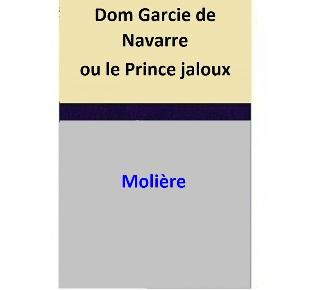 Big bigCover of Dom Garcie de Navarre ou le Prince jaloux