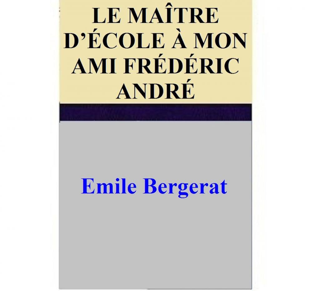 Big bigCover of LE MAÎTRE D’ÉCOLE À MON AMI FRÉDÉRIC ANDRÉ