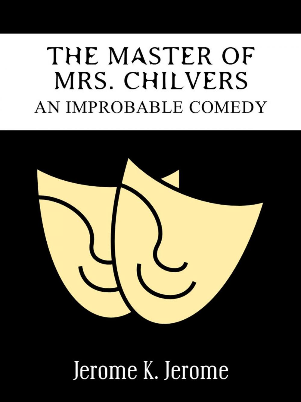Big bigCover of The Master Of Mrs. Chilvers An Improbable Comedy