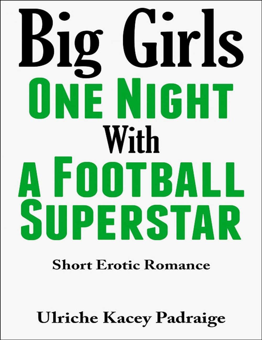 Big bigCover of Big Girls One Night with a Football Superstar: Short Erotic Romance