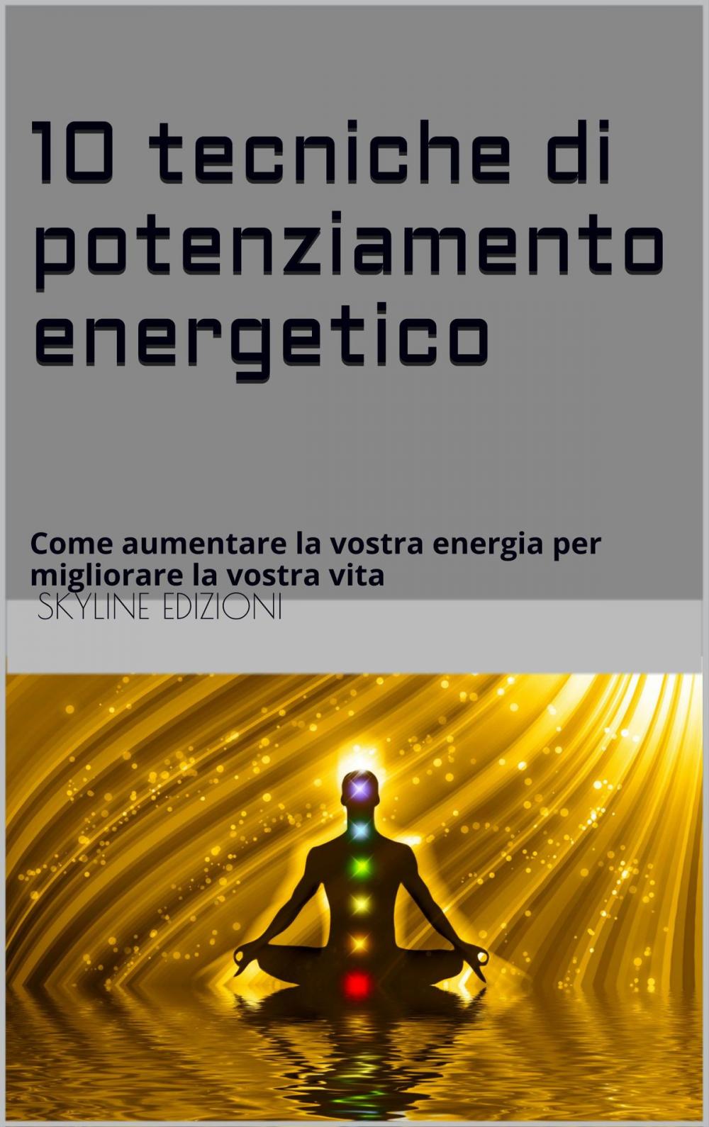Big bigCover of 10 TECNICHE DI POTENZIAMENTO ENERGETICO. meditazione.