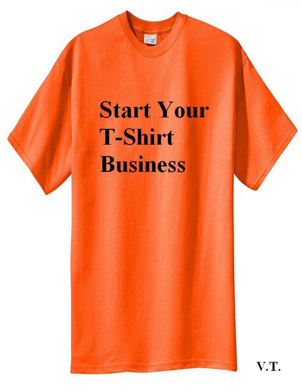Big bigCover of Start Your T-Shirt Business