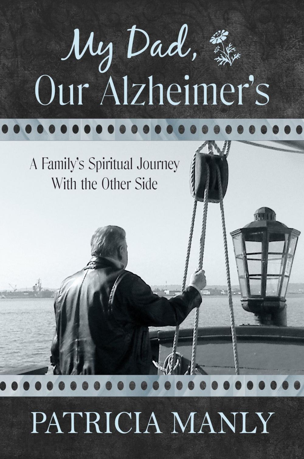 Big bigCover of My Dad, Our Alzheimer's: A Family's Spiritual Journey With the Other Side