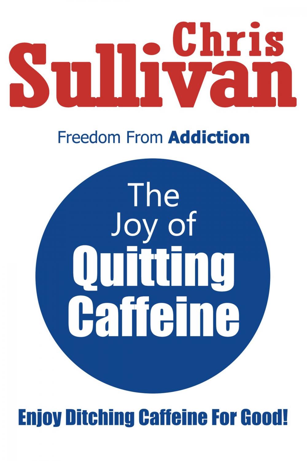 Big bigCover of The Joy of Quitting Caffeine