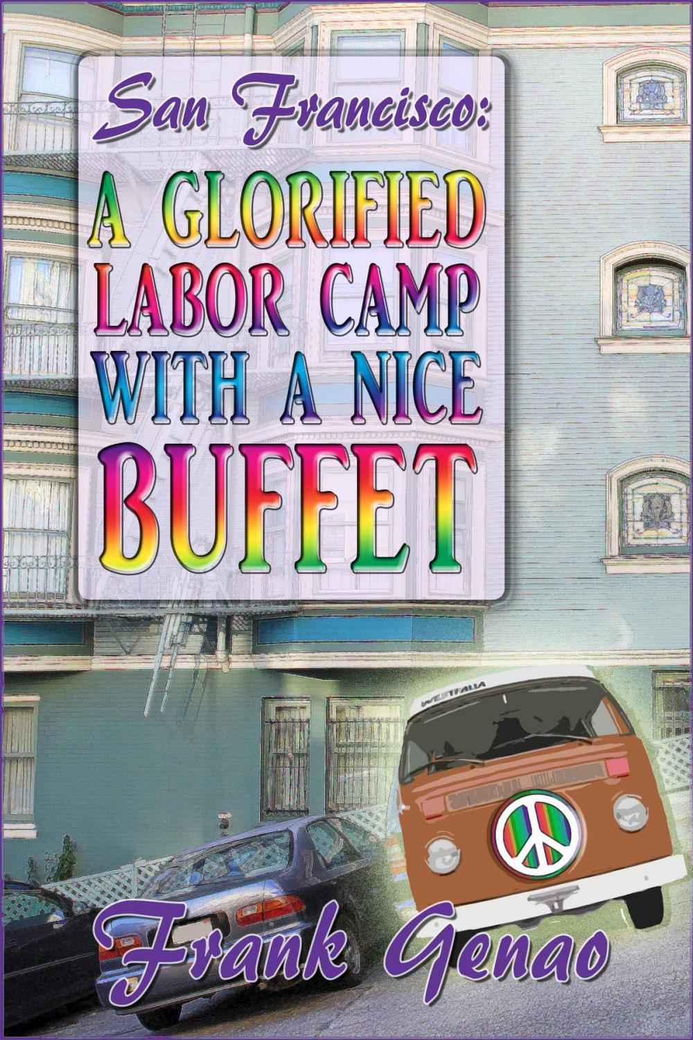 Big bigCover of San Francisco: A Glorified Labor Camp With A Nice Buffet