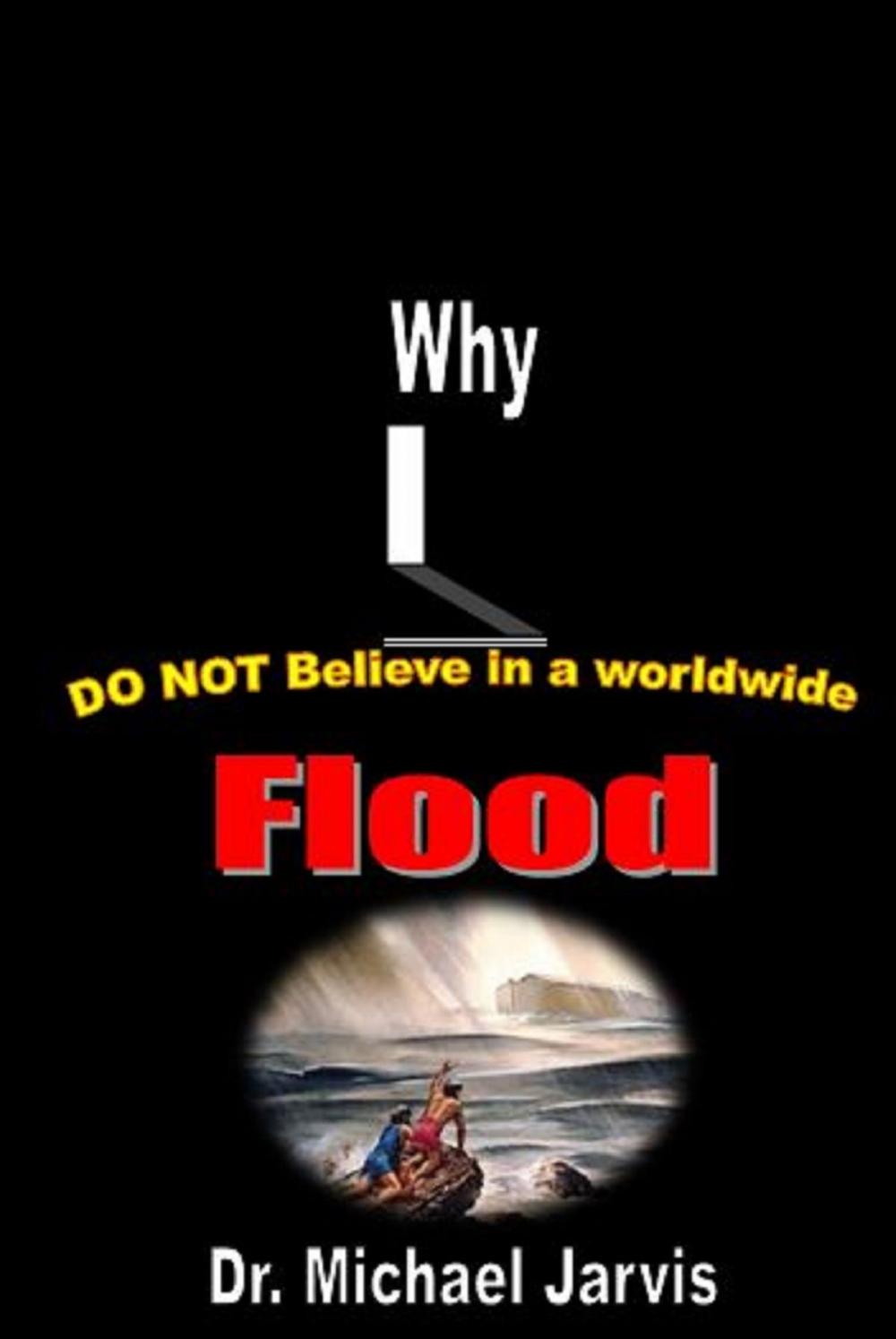 Big bigCover of Why I Do Not Believe in a World-wide Flood