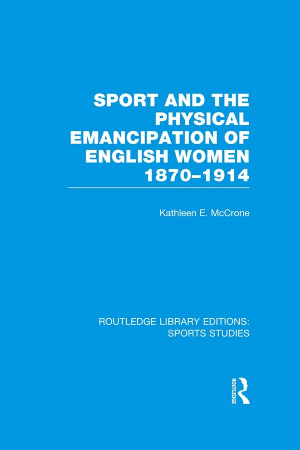 Big bigCover of Sport and the Physical Emancipation of English Women (RLE Sports Studies)