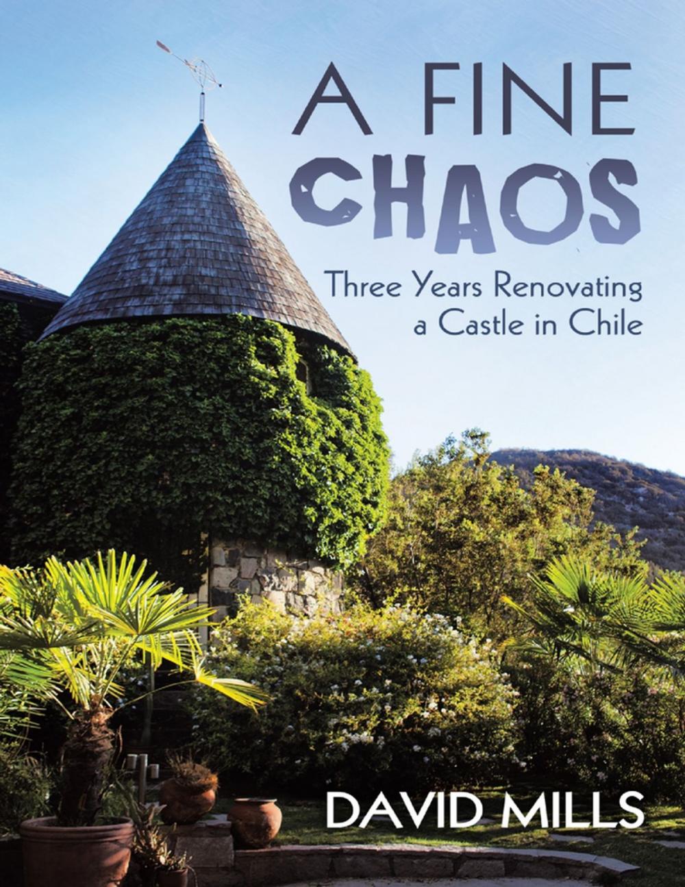Big bigCover of A Fine Chaos: Three Years Renovating a Castle In Chile
