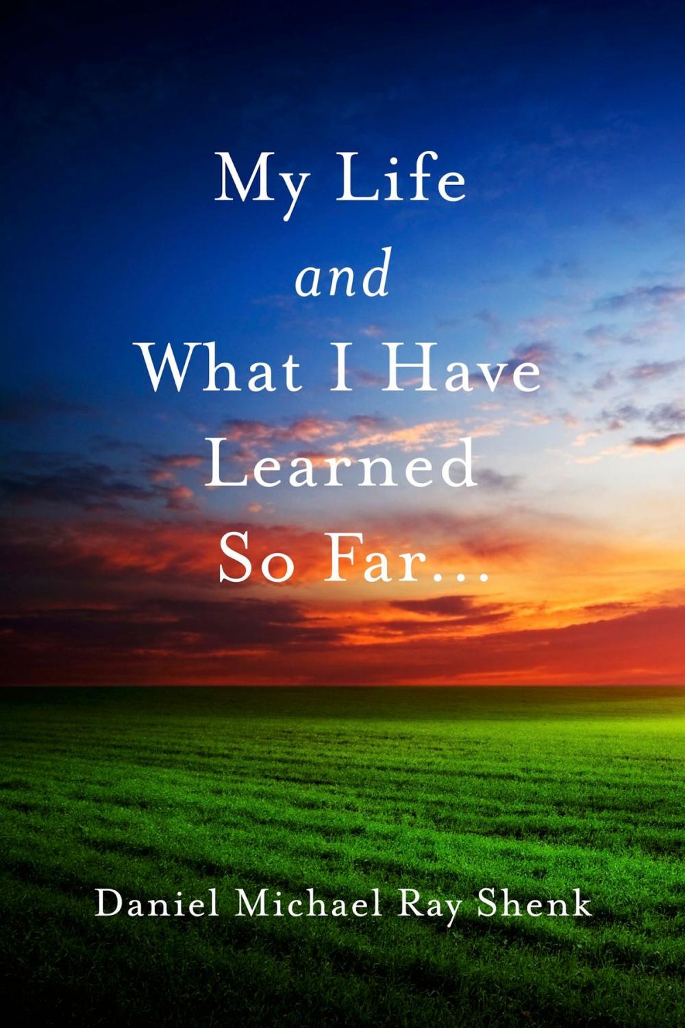 Big bigCover of My Life and What I Have Learned So Far...