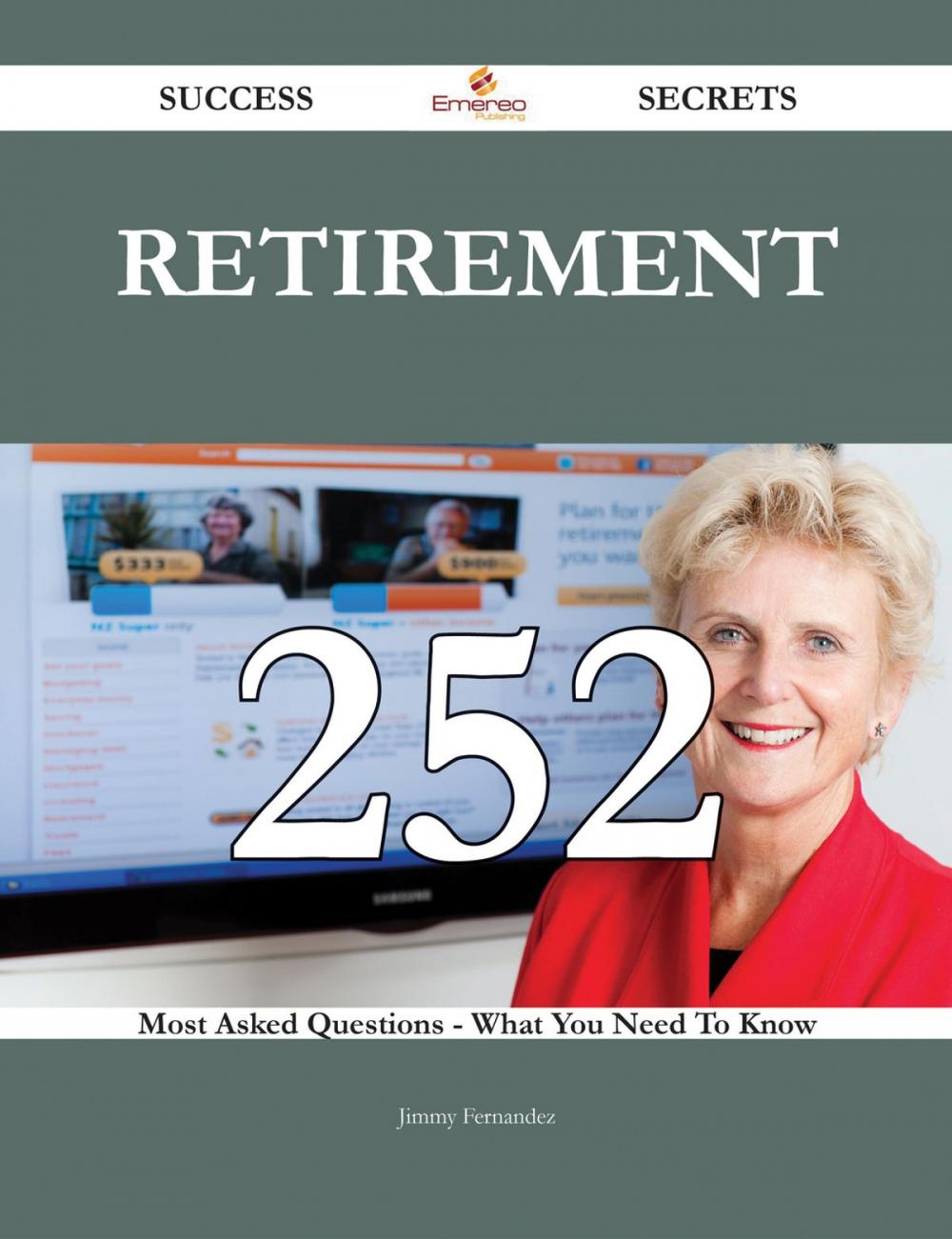 Big bigCover of Retirement 252 Success Secrets - 252 Most Asked Questions On Retirement - What You Need To Know