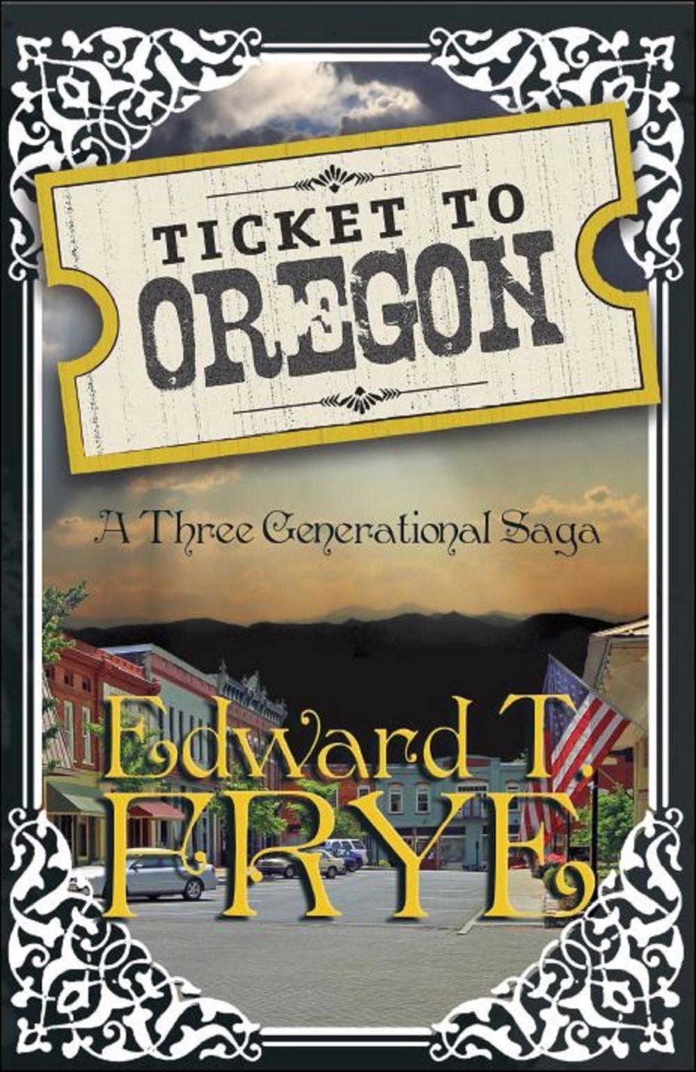 Big bigCover of Ticket To Oregon "A Three Generational Saga"