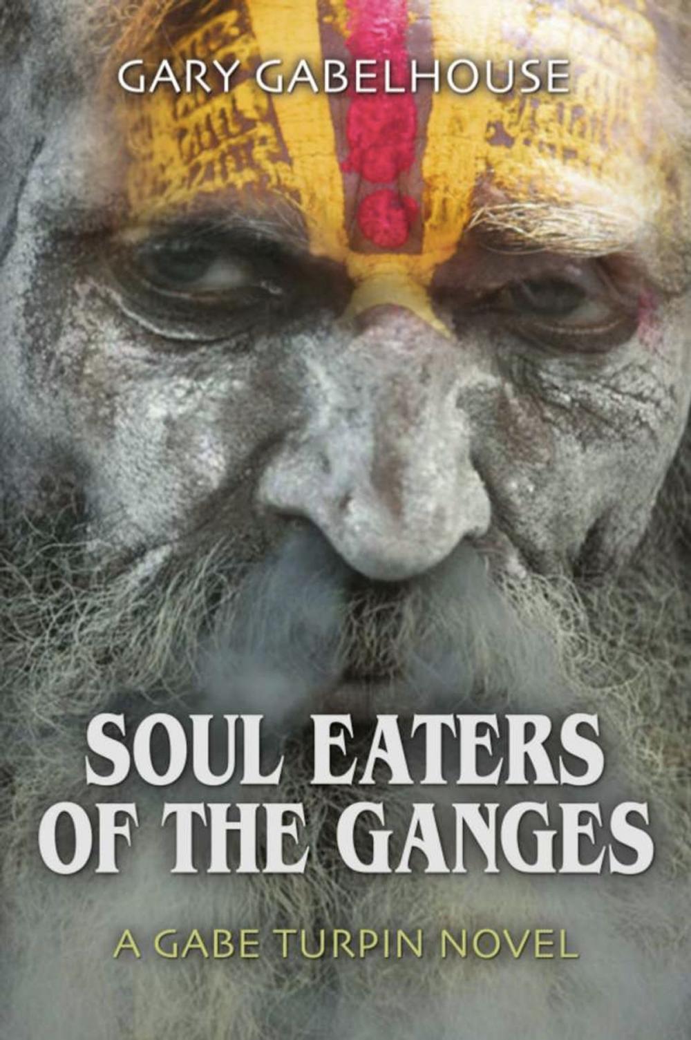 Big bigCover of Soul Eaters of the Ganges - A Gabe Turpin Novel