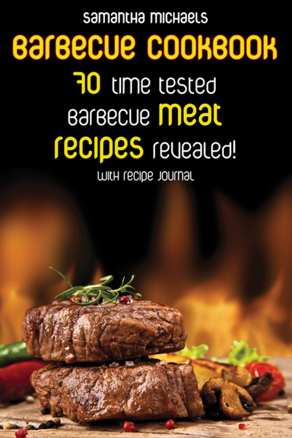 Big bigCover of Barbecue Cookbook: 70 Time Tested Barbecue Meat Recipes....Revealed! (With Recipe Journal)