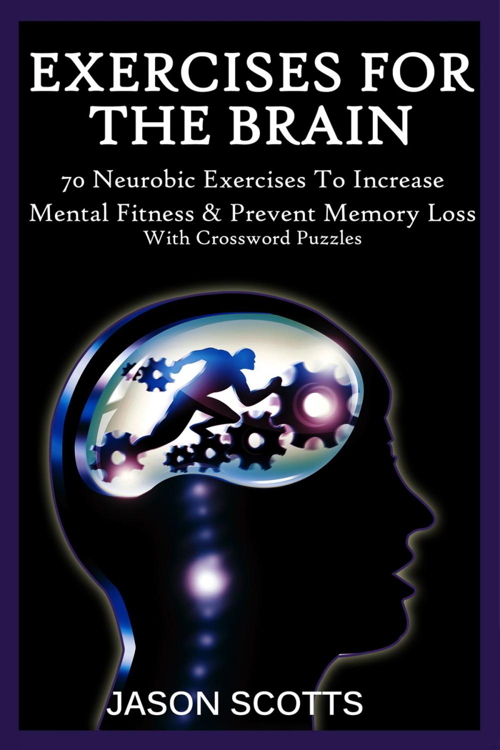 Big bigCover of Exercise For The Brain: 70 Neurobic Exercises To Increase Mental Fitness & Prevent Memory Loss (With Crossword Puzzles)