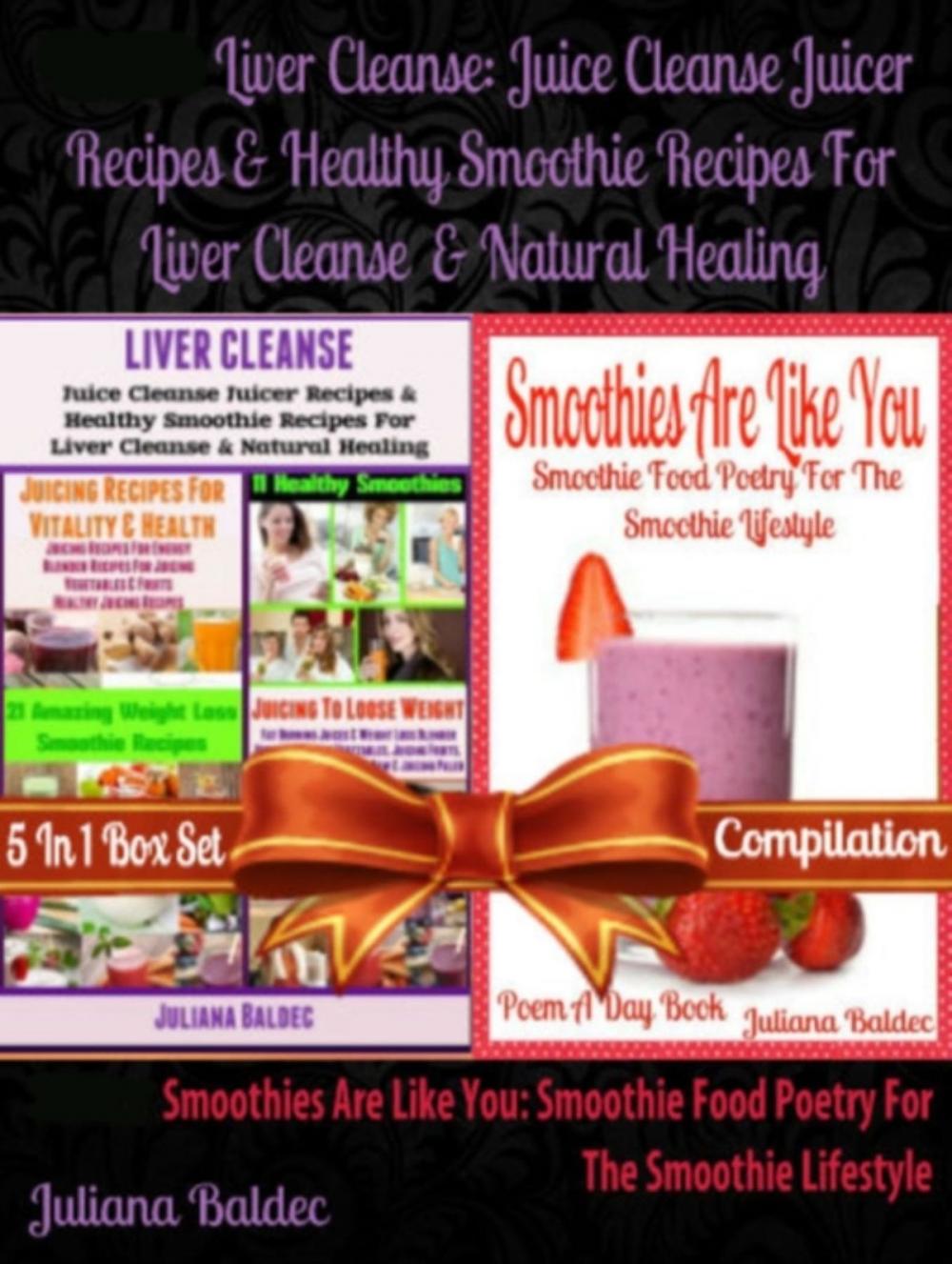 Big bigCover of Liver Cleanse: Juice Cleanse Juicer Recipes & Healthy Smoothie Recipes For Liver Cleanse & Natural Healing (Best Recipes For Natural Healing & Natural Remedies) + Smoothies Are Like You