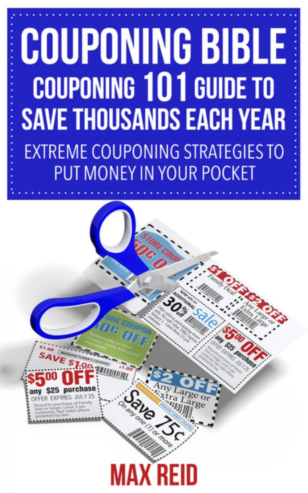 Big bigCover of Couponing Bible: Couponing 101 Guide To Save Thousands Each Year