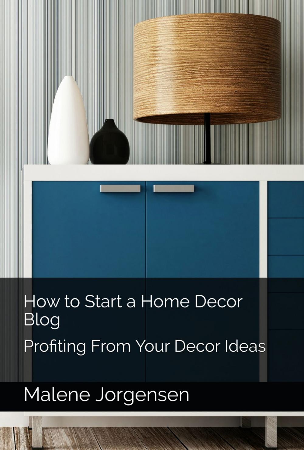 Big bigCover of How to Start a Home Decor Blog: Profiting From Your Decor Ideas