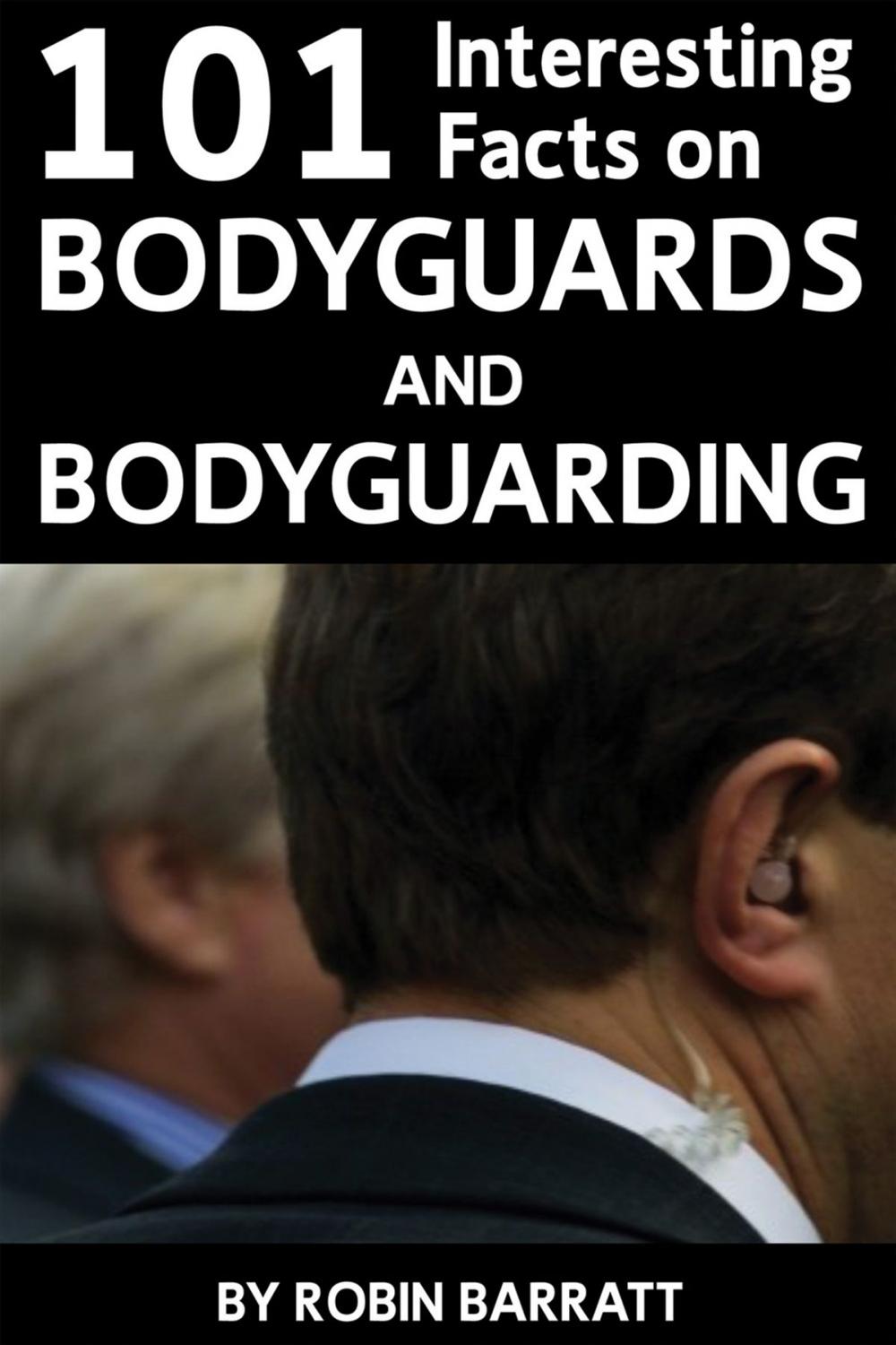 Big bigCover of 101 Interesting Facts on Bodyguards and Bodyguarding
