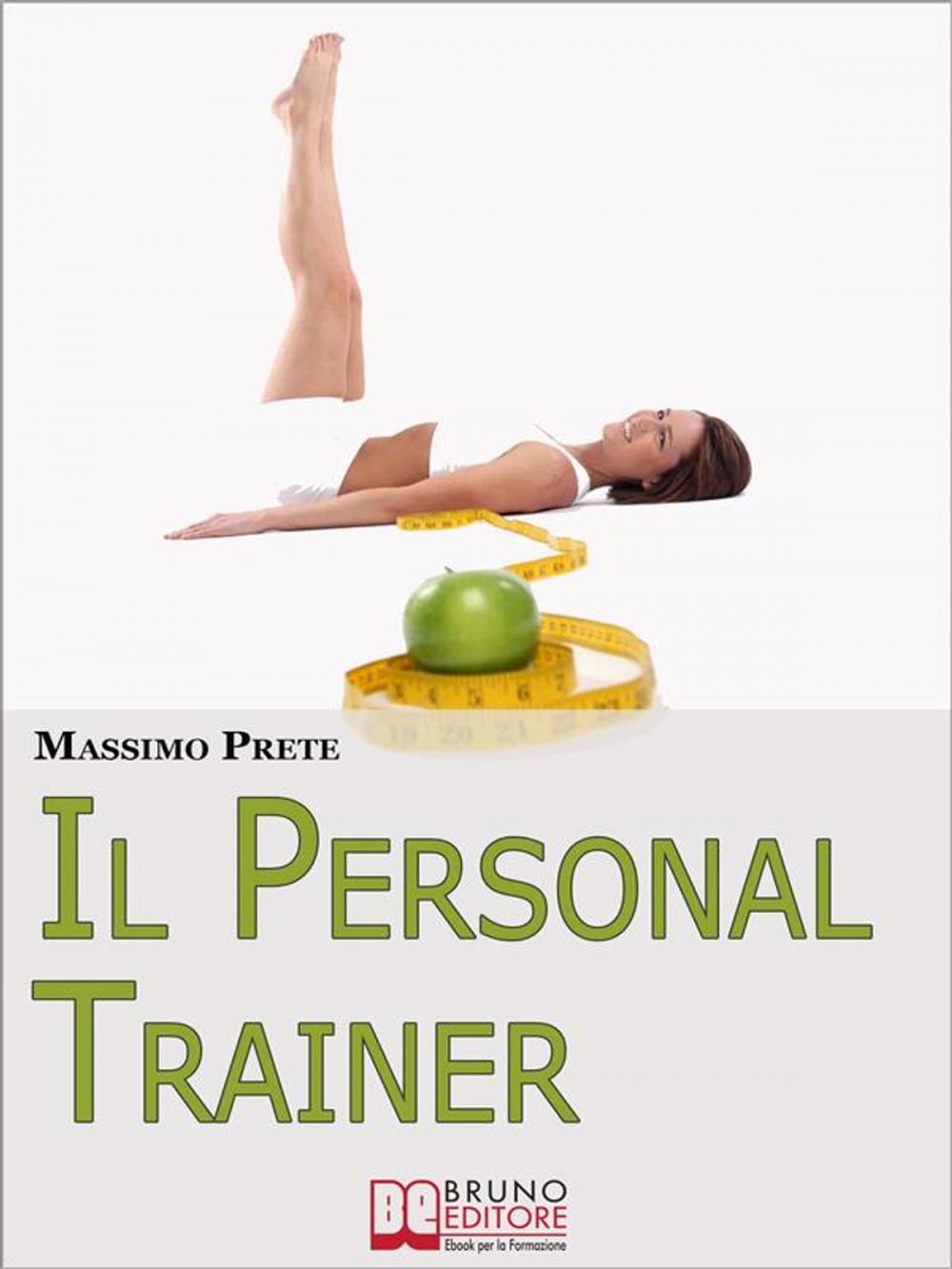 Big bigCover of Il Personal Trainer. Esercizi e Metodi per Ritrovare la Forma Desiderata e Mantenerla. (Ebook Italiano - Anteprima Gratis)