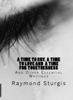 Book cover of A Time to Cry, A Time to Love and A Time for Togetherness