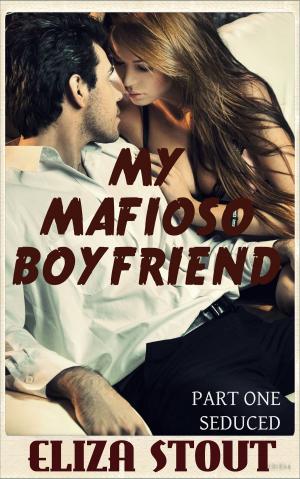 Cover of the book Seduced: My Mafioso Boyfriend, Part 1 by Natalie Wrye