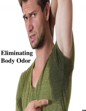Cover of the book Eliminating Body Odor by V.T.