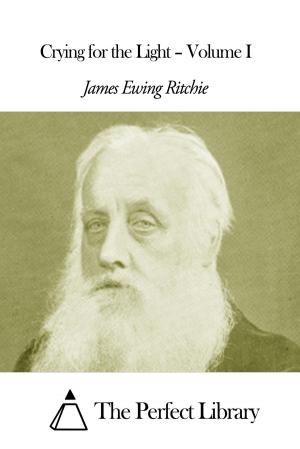 Cover of the book Crying for the Light – Volume I by James Lane Allen