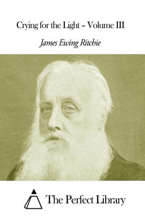 Cover of the book Crying for the Light – Volume III by Charles Peirce