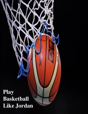 Book cover of Play Basketball Like Jordan