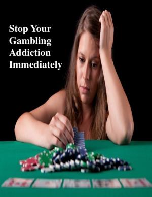 Cover of the book Stop Your Gambling Addiction Immediately by Dr. Bakó Tihamér
