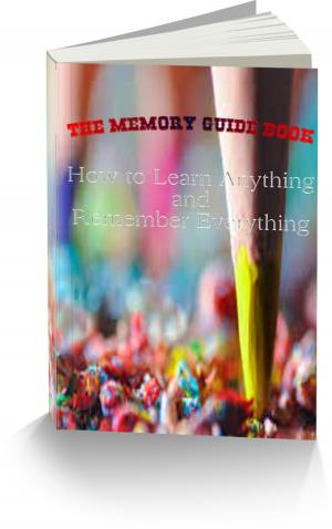 Cover of the book The Memory Guide Book- How to learn anything and remember everything easily by 宿春禮