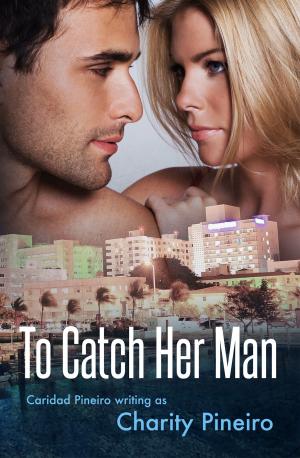 Cover of the book To Catch Her Man by Charity Pineiro