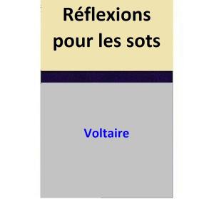 Cover of the book Réflexions pour les sots by Voltaire