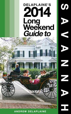 Cover of the book Savannah - The Delaplaine 2014 Long Weekend Guide by Claude Acero