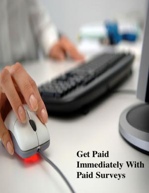 Cover of the book Get Paid Immediately With Paid Surveys by Kirk G. Meyer