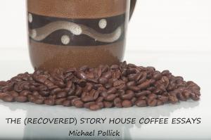 Cover of the book The (Recovered) Story House Coffee Essays by Benjamin Lujin