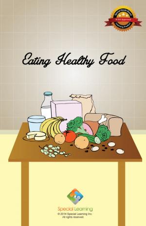 Cover of the book Eating Healty Food by Special Learning, Inc.