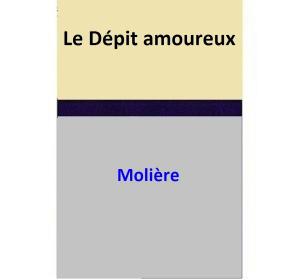 Cover of the book Le Dépit amoureux by MOLIERE