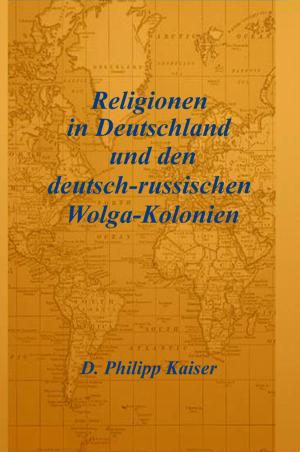 Cover of the book Religionen in Deutschland und den deutsch-russischen Wolga-Kolonien by D. Philipp Kaiser