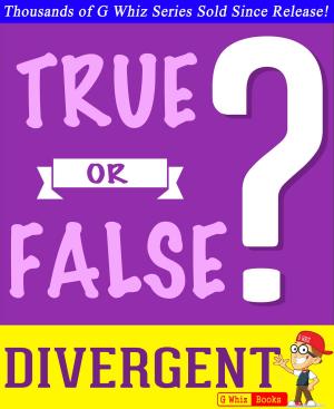 Book cover of Divergent Trilogy - True or False? G Whiz Quiz Game Book