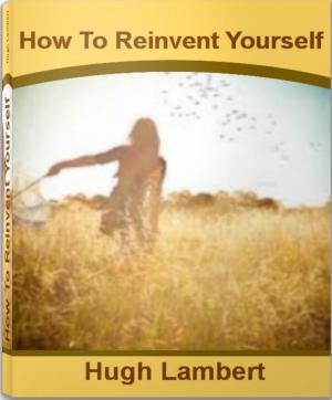 Cover of the book How To Reinvent Yourself by Andre Welch