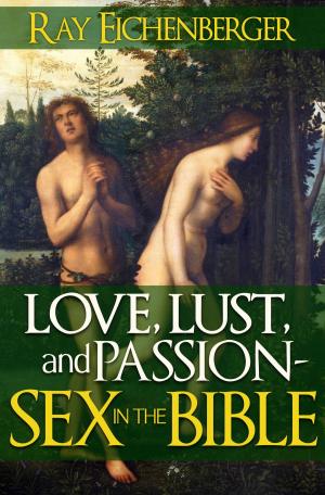bigCover of the book Love, Lust and Passion- Sex in the Bible by 