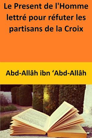 Book cover of Le Present de l'Homme lettré pour réfuter les partisans de la Croix