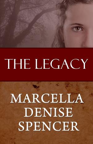 Cover of the book The Legacy by Marcella Denise Spencer
