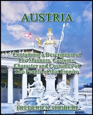 Book cover of Austria : Containing a Description of the Manners, Customs, Character and Costumes of the People of that Empire