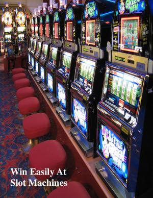 Cover of the book Win Easily At Slot Machines by V.T.