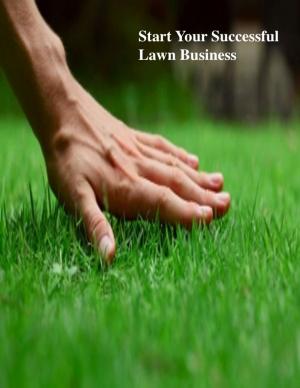 Cover of the book Start Your Successful Lawn Business by Prashant Faldu, Kaushal Faldu