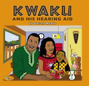 Cover of the book Kwaku And His Hearing Aid by Troy Muilenburg, Barb Muilenburg