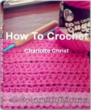 Cover of the book How To Crochet by Arnold P. Honaker
